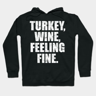 'Turkey, Wine, Feeling Fine' Thanksgiving  Turkey Hoodie